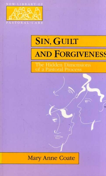 Image for Sin Guilt and Forgiveness - the hidden dimensions of a pastoral process (New Library of Pastoral Care)