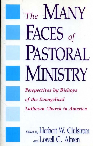 Image for The Many Faces of Pastoral Ministry: Perspectives by Bishops of the Evangelical Lutheran Church in America