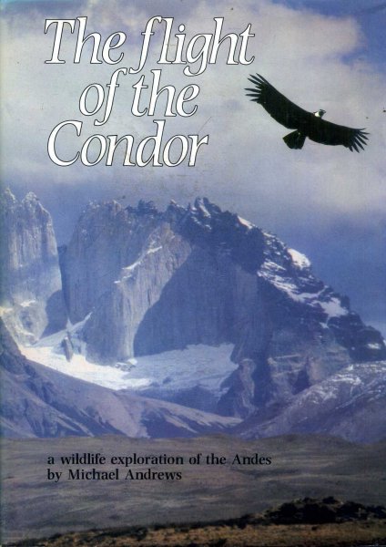Image for THE FLIGHT OF THE CONDOR a wildlife exploration of the Andes