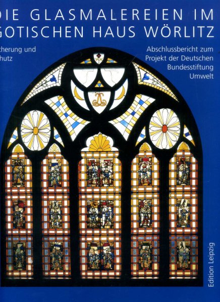 Die Glasmalereien im Gotischen Haus Worlitz Sicherung und Schutz - bschlussbericht zum Projekt der Deutschen Bundesstifling Umwelt Image for Die Glasmalereien im Gotischen Haus Worlitz Sicherung und Schutz - bschlussbericht zum Projekt der Deutschen Bundesstifling Umwelt
