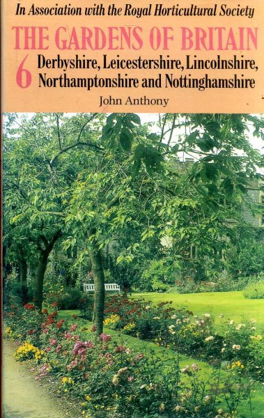 Image for The Gardens of Britain 6 : The East Midlands - Derbyshire, Leicestershire, Lincolnshire, Northamptonshire and Nottinghamshire