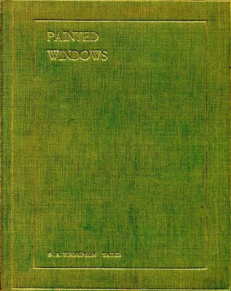 Image for A Compilation and some Notes about painted Windows in some of the Cathedrals & Churches of France & Eleswhere