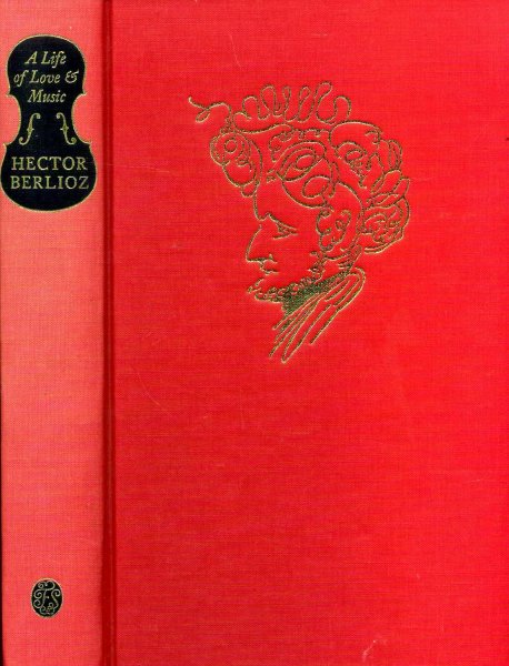 Image for A Life of Love & Music - the memoirs of Hector Berlioz 1803-1865
