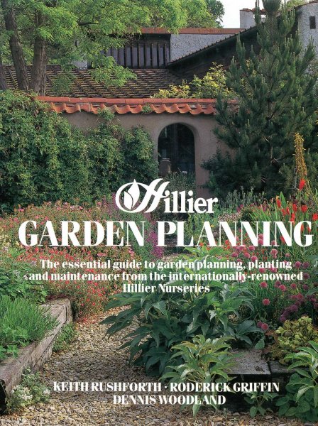 Image for Hillier Garden Planning the essential guide to garden planning, planting and maintenance from the internationally-renowned Hillier Nurseries