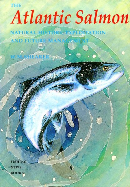 Image for The Atlantic Salmon Natural History, Exploitation and Future Management
