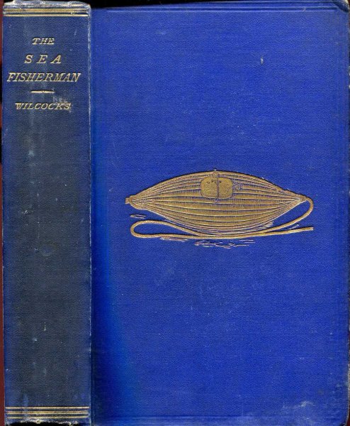 Image for The Sea-Fisherman ; comprising The Chief Methods of Hook and Line Fishing in the British and Other Seas, and remarks on nets, boats, and boating