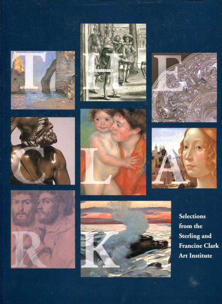 Image for The Clark : Selections from the Sterling and Francine Clark Art Institute