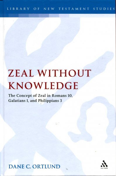 Image for Zeal Without Knowledge : The Concept of Zeal in Romans 10, Galatians 1, and Phlippians 3