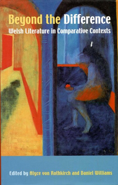 Image for Beyond The Difference : Welsh Literature In Comparative Contexts : Essays for M. Wynn Thomas at Sixty