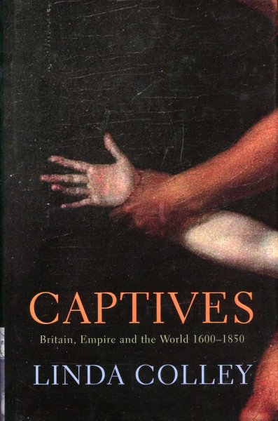 Image for Captives : Britain, Empire and the World 1600-1850