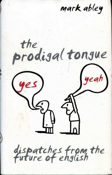 Image for The Prodigal Tongue : Dispatches from the Future of English