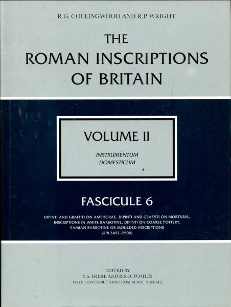Image for The Roman Inscriptions of Britain : volume II Instrumentum Domesticum : Fasicule 6 - Dipinti and Graffiti on Amphorae, Dipinti and Graffiti on Mortaria, Inscriptions in White Barbotine, Dipinto on Coarse Pottery, Samian Barbotine or Moulded Inscriptions