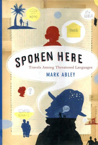 Spoken Here : Travels among Threatened Languages Image for Spoken Here : Travels among Threatened Languages