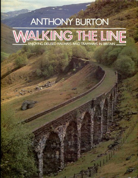 Image for Walking the Line : Enjoying Disused Railways and Tramways in Britain
