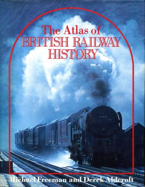 Image for The Atlas of British Railway History