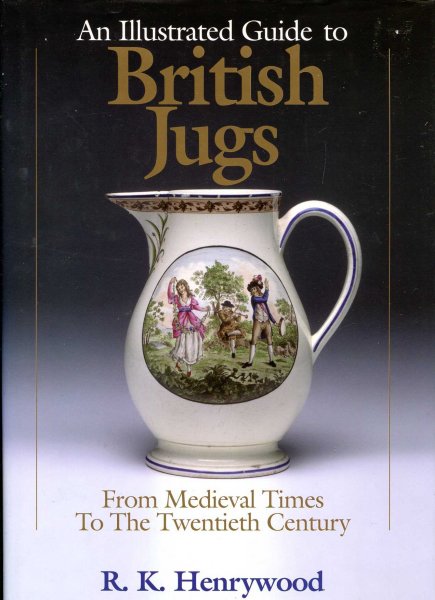 Image for An Illustrated History to British Jugs : From Medieval Times to the Twentieth Century