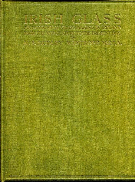 Image for Irish Glass an account of glass making in Ireland from the XVIth Century to the present day