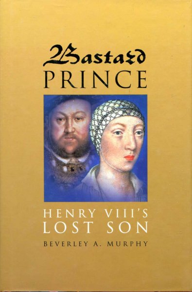 Bastard Prince : Henry VIII's Lost Son Image for Bastard Prince : Henry VIII's Lost Son