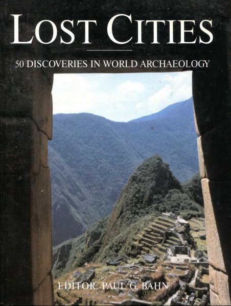 Lost Cities - 50 discoveries in world archaeology Image for Lost Cities - 50 discoveries in world archaeology