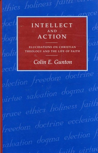 Image for Intellect and Action : Elucidations on Christian Theology and the Life of Faith