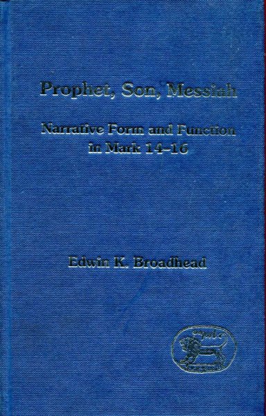 Prophet, Son, Messiah, narrative form and function in Mark 14-16 Image for Prophet, Son, Messiah, narrative form and function in Mark 14-16