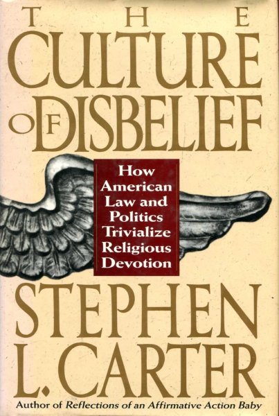 Image for The Culture of Disbelief : How American Law and Politics Trivialize Religious Devotion