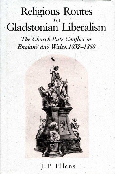 Image for Religious Routes to Gladstonian Liberalism : The Church Rate Conflict in England and Wales, 1832-1868