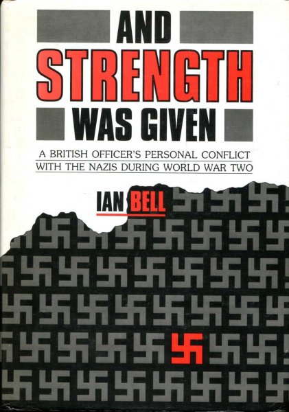 And Strength Was GivenA British Officer's personal conflict with the Nazis during WW II Image for And Strength Was GivenA British Officer's personal conflict with the Nazis during WW II