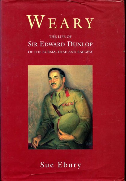 Image for Weary : The Life of Sir Edward Dunlop of the Burma-Thailand Railway