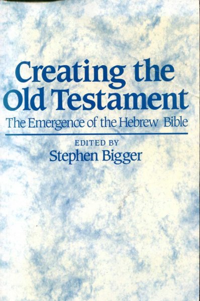 Image for Creating the Old Testament the emergence of the Hebrew Bible