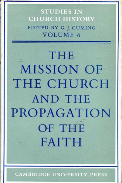 Image for The Mission of the Church and the Propagation of the Faith - Papers read at the seventh summer meeting and eighth winter meeting of the Ecclesiastical History Society
