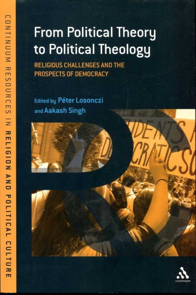 Image for From Political Theory to Political Theology: Religious Challenges and the Prospects of Democracy (Continuum Resources in Religion and Political Culture)