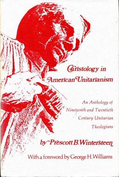 Image for Christology in American Unitarianism, an anthology of nineteenth and twentieth century Unitarian Theologians