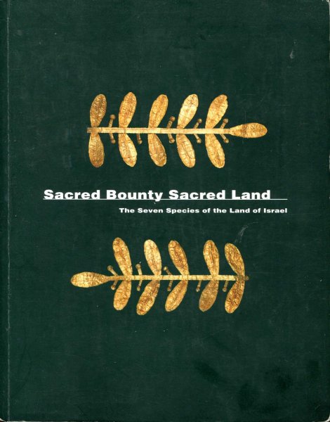 Image for Sacred Bountry, Sacred Land the seven species of the Land of Israel : An Exhibition Catalogue