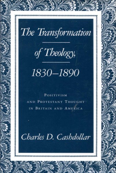 Image for The Transformation of Theology 1830-1890 : Positivism and Protestant Thought in Britain and America