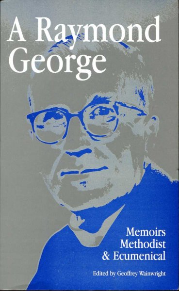 Image for A Raymond George : Memoirs Methodist and Ecumenical