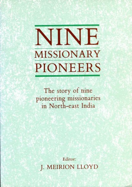 Image for Nine Missionary Pioneers - the story of nine pioneering missionaries in North-East India