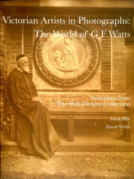 Image for Victorian Artists in Photographs : The World of G. F. Watts, selections from the Rob Dickins Collection