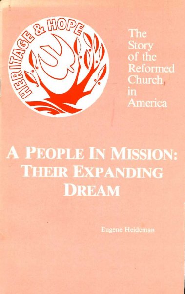 A People in Mission: Their Expanding Dream (Story of the Reformed Church in America) Image for A People in Mission: Their Expanding Dream (Story of the Reformed Church in America)