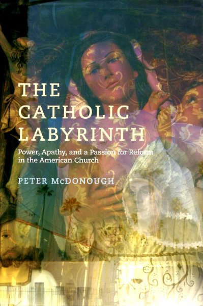 The Catholic Labyrinth: Power, Apathy, and a Passion for Reform in the American Church Image for The Catholic Labyrinth: Power, Apathy, and a Passion for Reform in the American Church