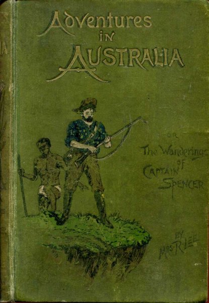 Image for Adventures in Australia : the wanderings of Captain Spencer in the Bush and the Wilds