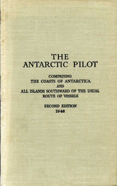 Image for The Antarctic Pilot comprising The Coasts of Antarctica and all islands southward of the usual route of vessels 1948