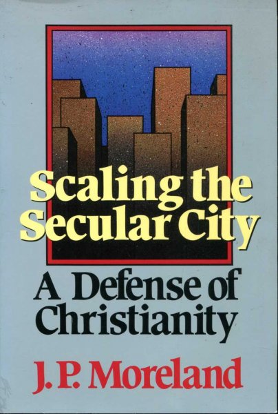 Image for Scaling the Secular City : A Defense of Christianity