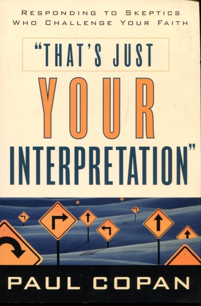 That's Just Your Interpretation - responding to skeptics who challenge your faith Image for That's Just Your Interpretation - responding to skeptics who challenge your faith
