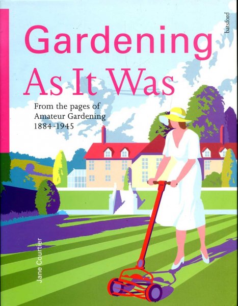 Image for Gardening as It Was : From the Pages of Amateur Gardening 1884-1945