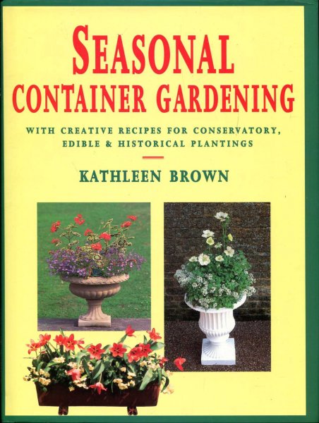 Image for Seasonal Container Gardening : With Creative Recipes for Conservatory, Edible and Historical Plantings