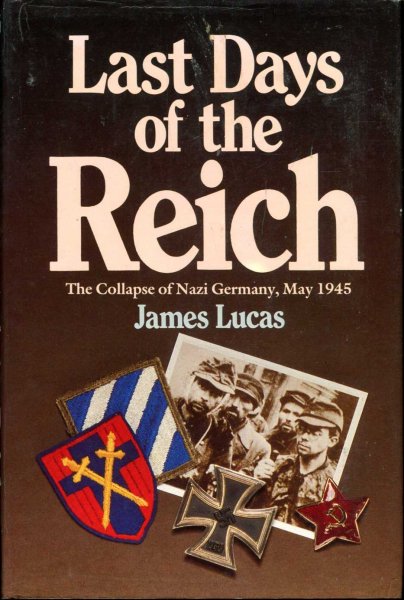 Image for Last Days of the Reich : the Collapse of Nazi Germany, May 1945