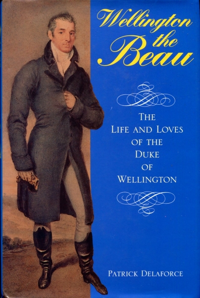 Image for Wellington the Beau : Life and Loves of the Duke of Wellington