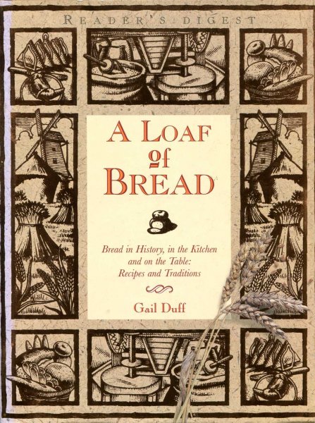 Image for A Loaf of Bread : Bread in History, in the kitchen and on the table, Recipes and Traditions