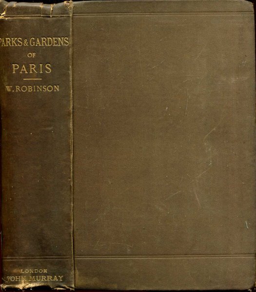 Image for The Parks and Gardens of Paris considered in relation to the wants of other cities and of public and private Gardens : Being Notes on a Study of Paris Gardens
